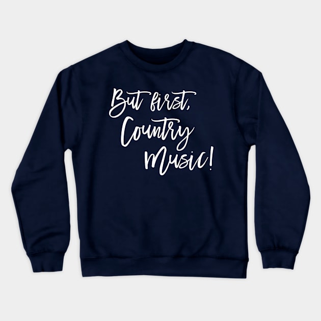 But First, Country Music Crewneck Sweatshirt by nikkidawn74